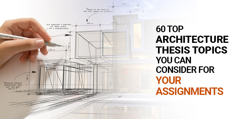90 Top Architecture Thesis Topics You Can Consider For Your Assignments