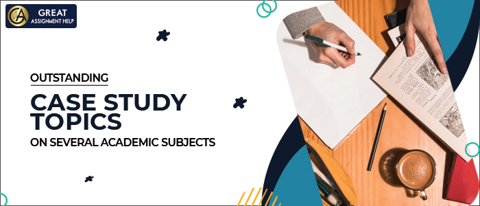 list of case study topics Case Study Topics
